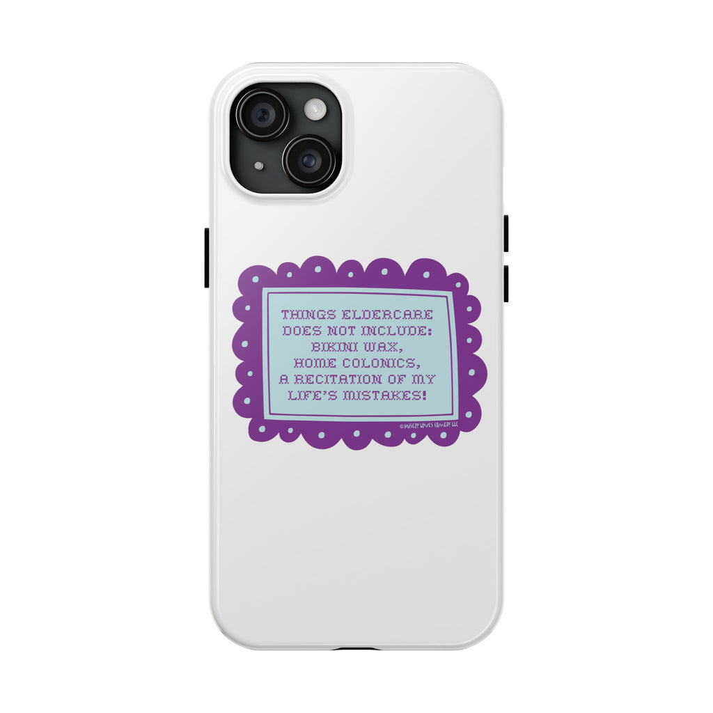 Things Eldercare Does NOT Include - Phone Case