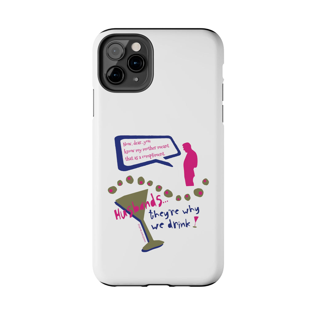 Husbands...They're Why We Drink! Phone Case