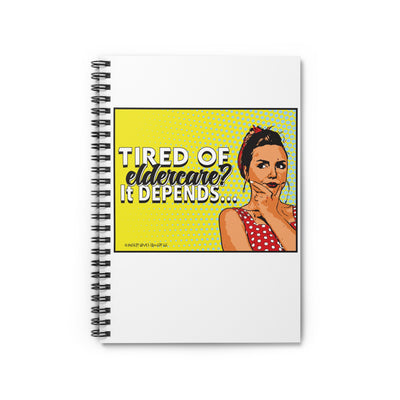 Tired of Eldercare? It Depends… Spiral Notebook - Ruled Line Tired of Eldercare? It Depends… Spiral Notebook - Ruled Line