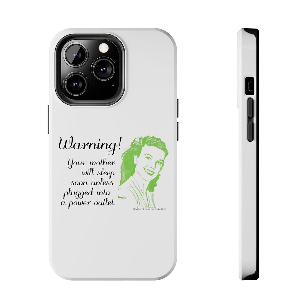 Warning! Your Mother Will Sleep Soon Unless Plugged Into a Power Outlet: Phone Case