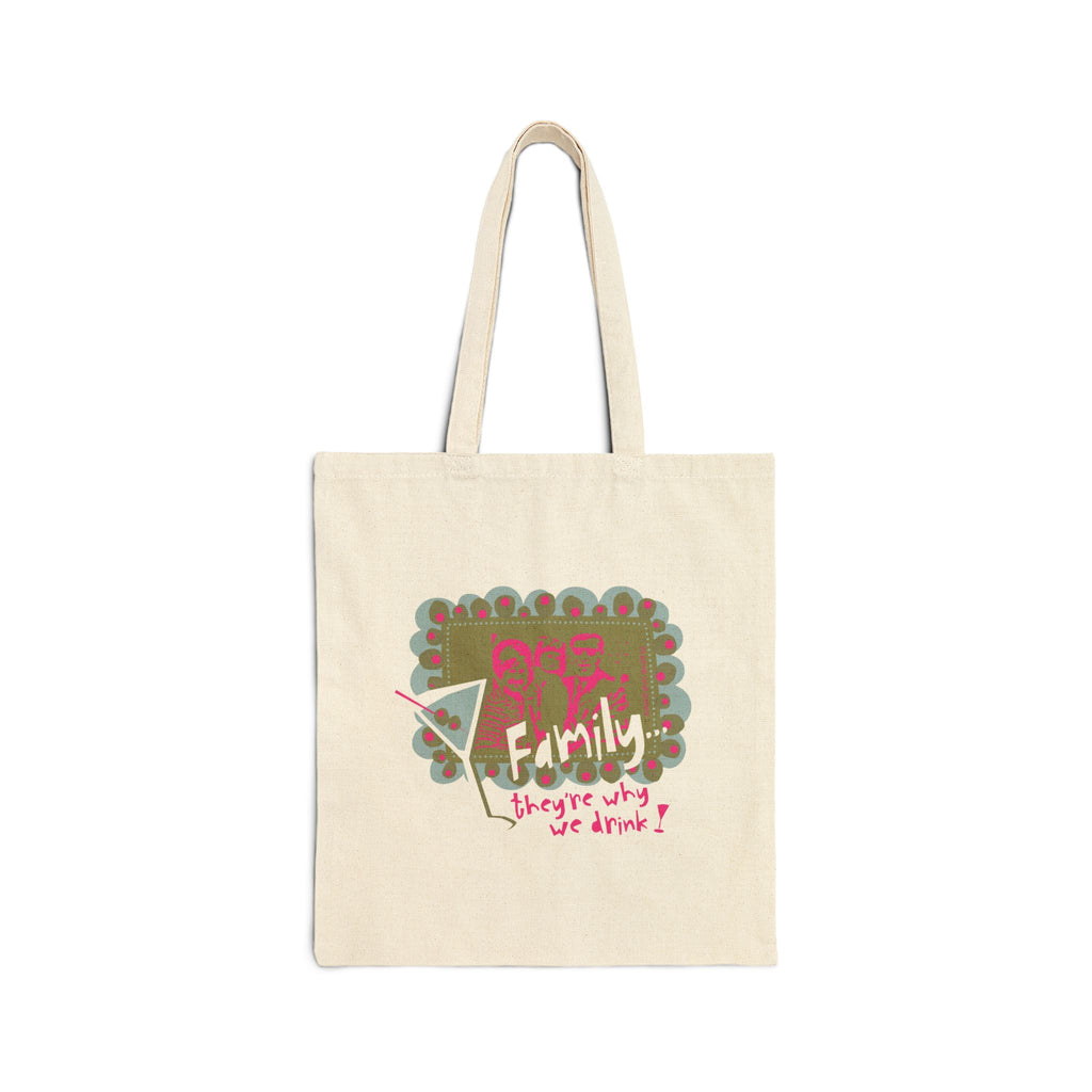 Family...They're Why We Drink! (1) - Cotton Canvas Tote Bag