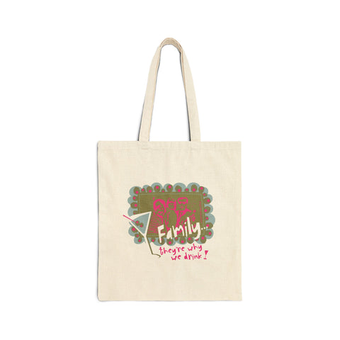 Family...They're Why We Drink! (1) - Cotton Canvas Tote Bag