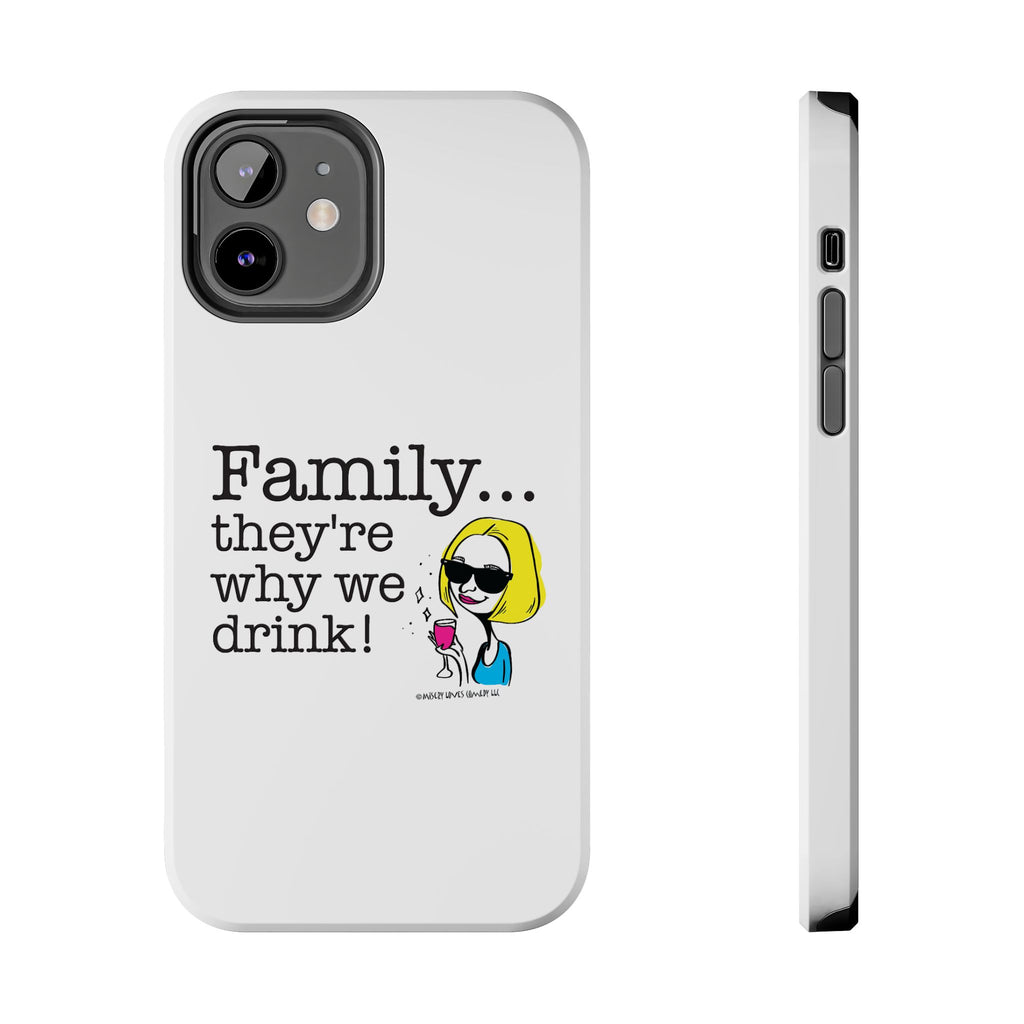 Family...They're Why We Drink! (2) - Phone Case