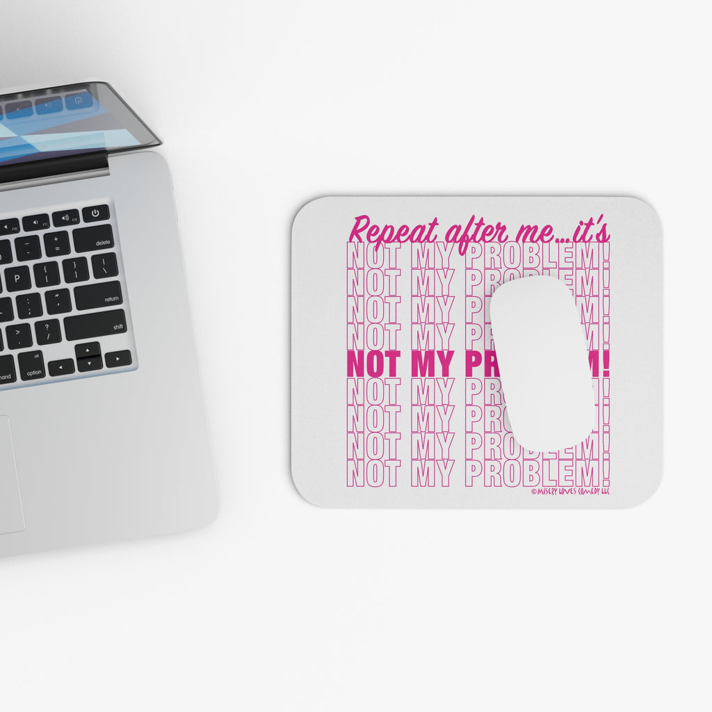 Repeat After Me… It’s Not My Problem! - Mouse Pad (Rectangle)