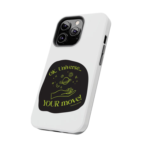 Ok, Universe ... Your Move! - Phone Case