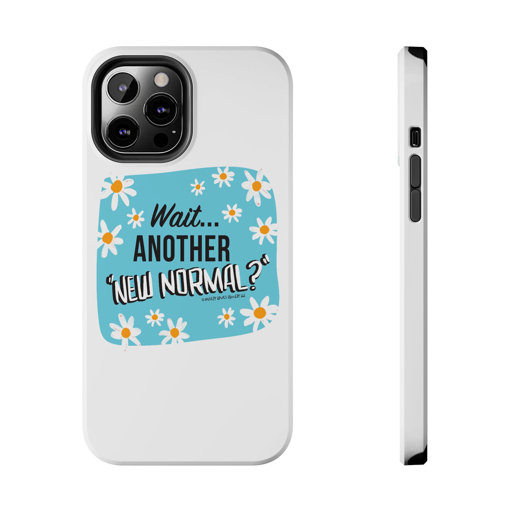 Wait...Another “New Normal”? – Phone Case