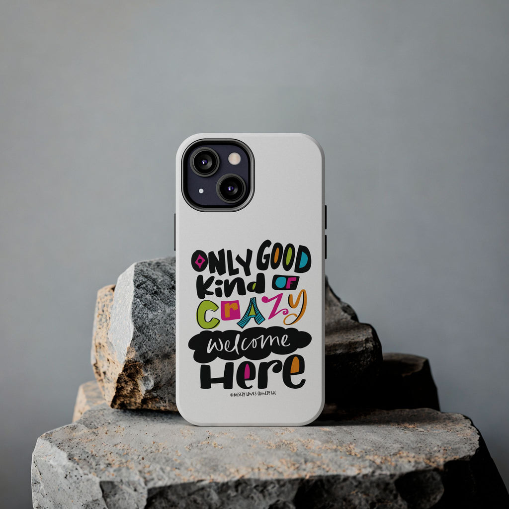 Only Good Kind of Crazy Welcome Here - Phone Case