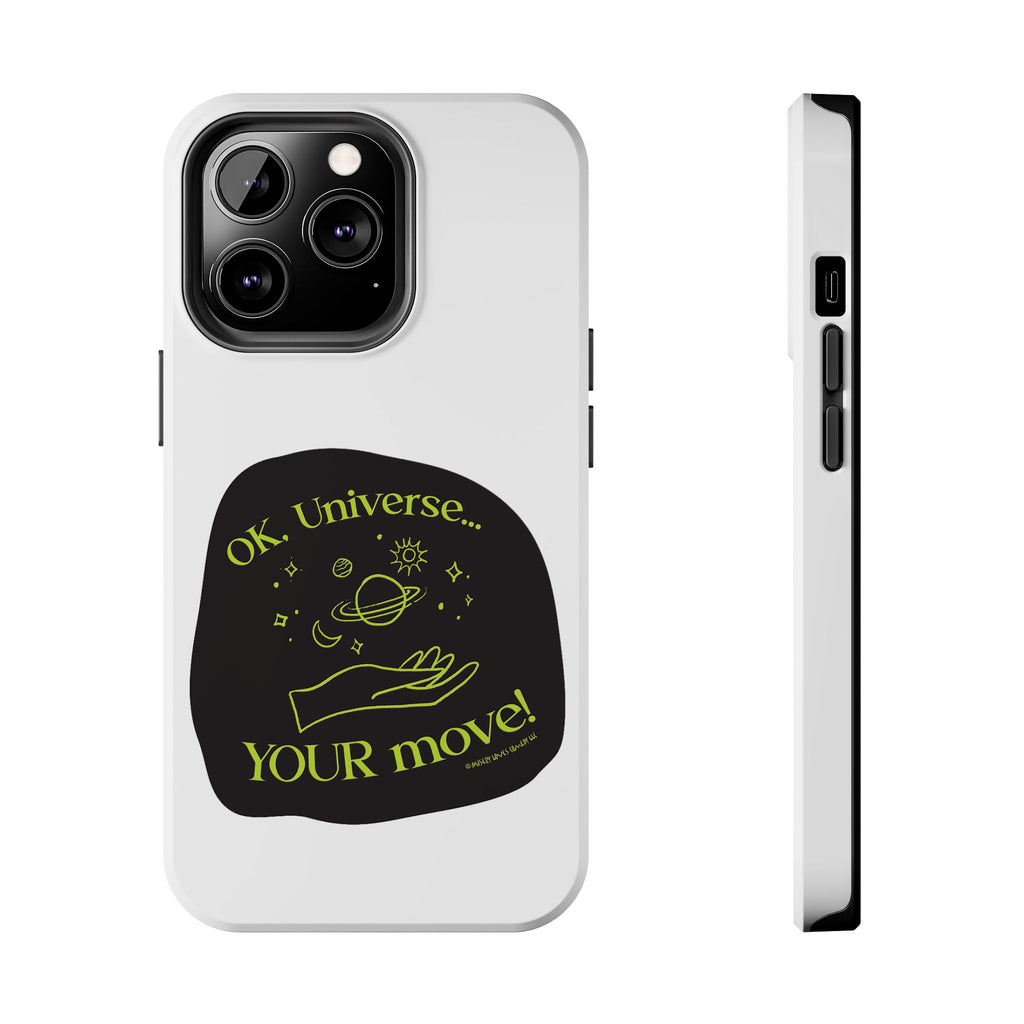 Ok, Universe ... Your Move! - Phone Case