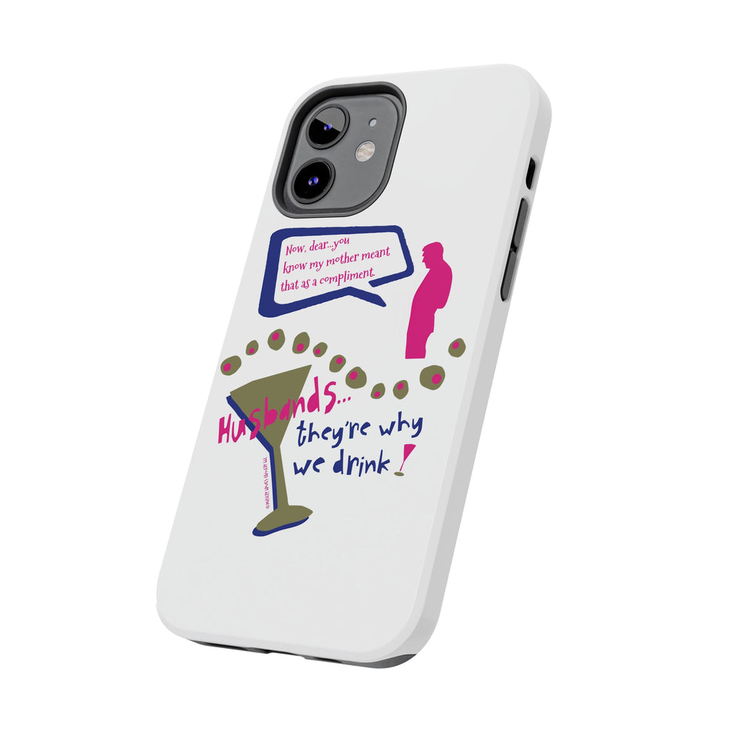 Husbands...They're Why We Drink! Phone Case