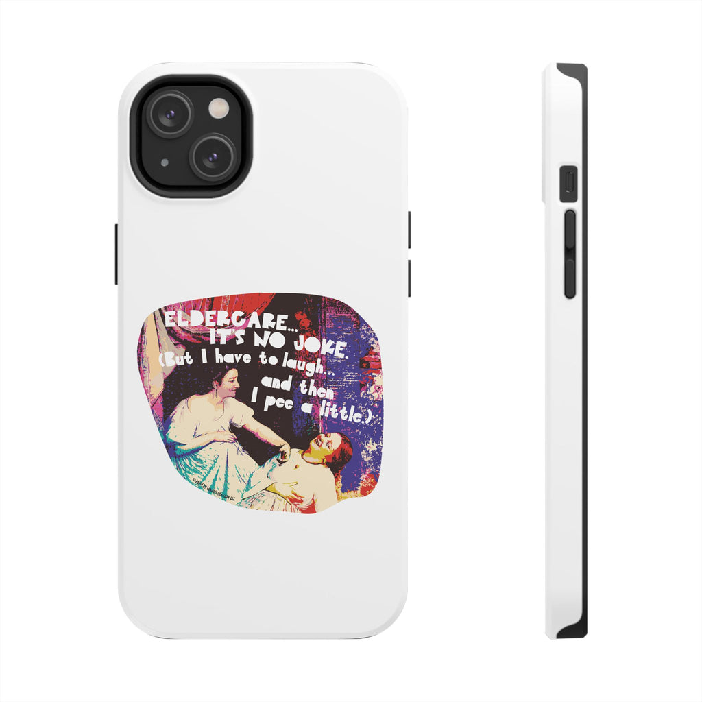 Eldercare…It’s No Joke (But I Have to Laugh…and Then I Pee a Little). Phone Case