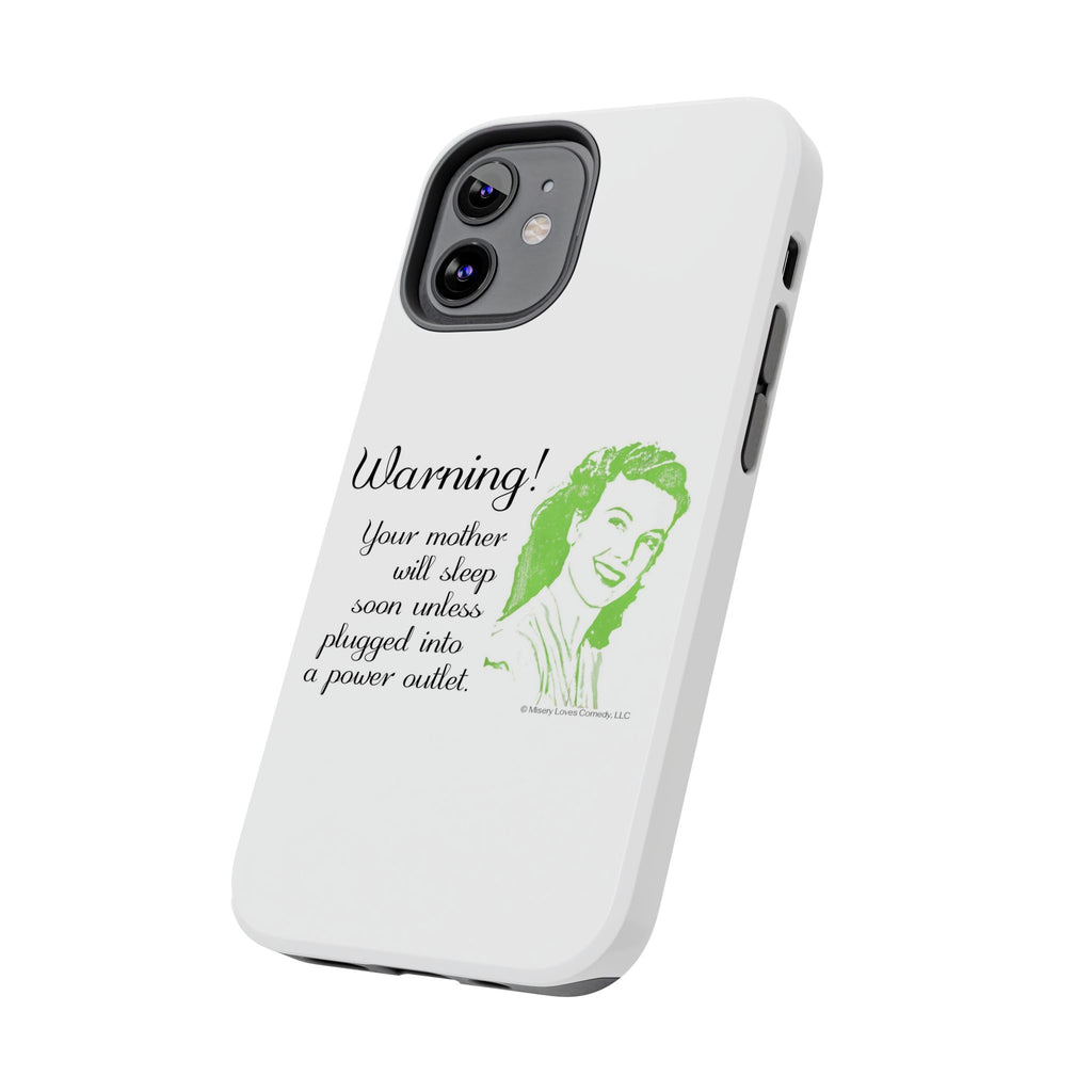 Warning! Your Mother Will Sleep Soon Unless Plugged Into a Power Outlet: Phone Case