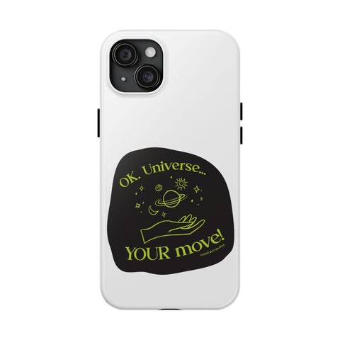 Ok, Universe ... Your Move! - Phone Case