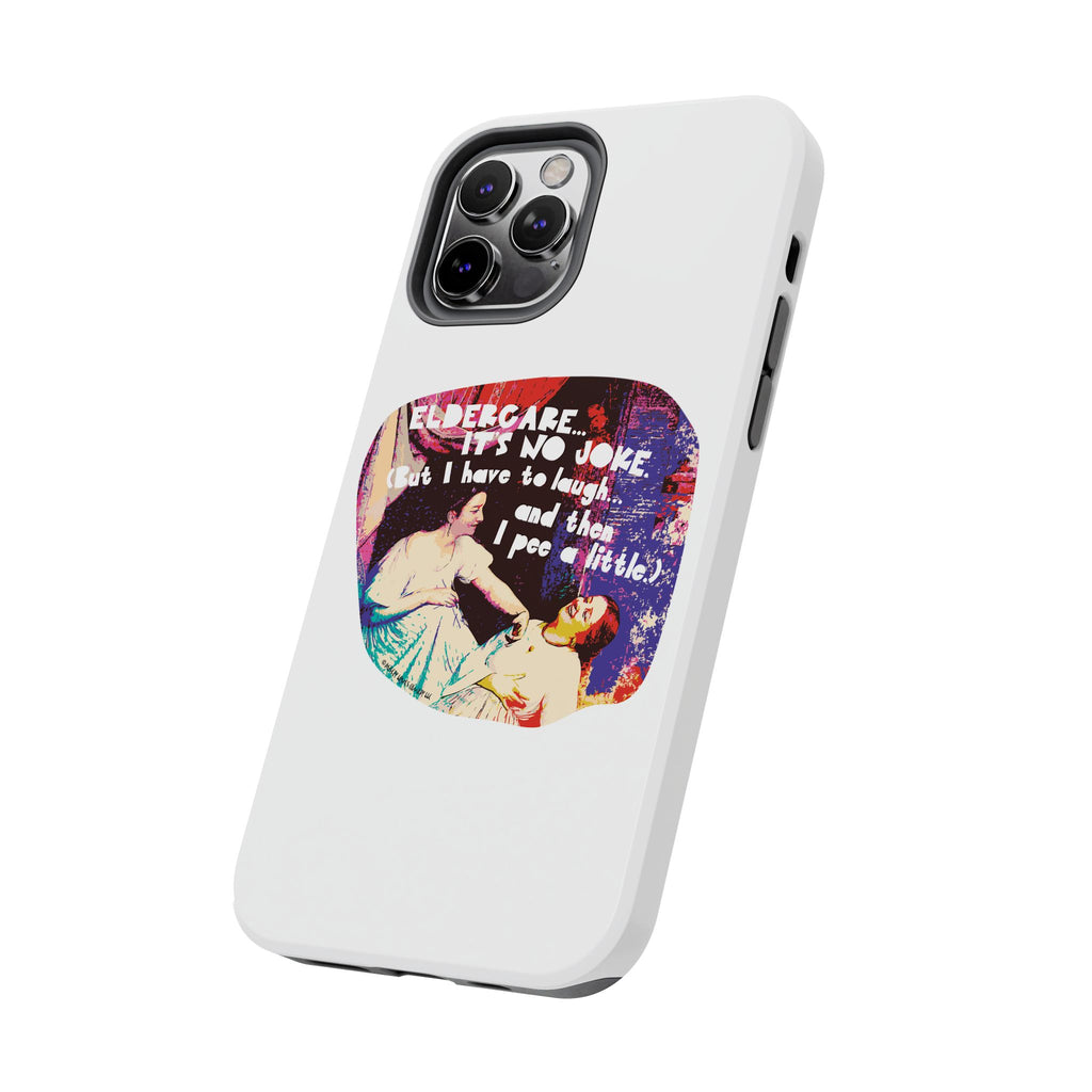 Eldercare…It’s No Joke (But I Have to Laugh…and Then I Pee a Little). Phone Case