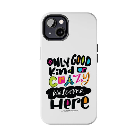 Only Good Kind of Crazy Welcome Here - Phone Case
