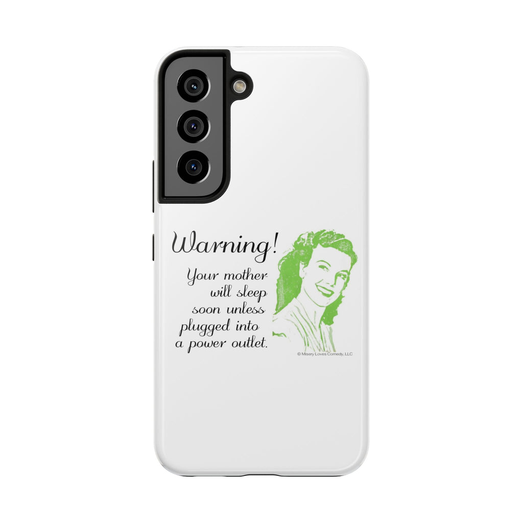 Warning! Your Mother Will Sleep Soon Unless Plugged Into a Power Outlet: Phone Case