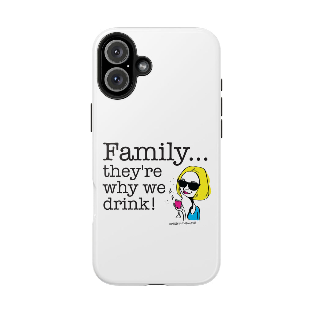 Family...They're Why We Drink! (2) - Phone Case