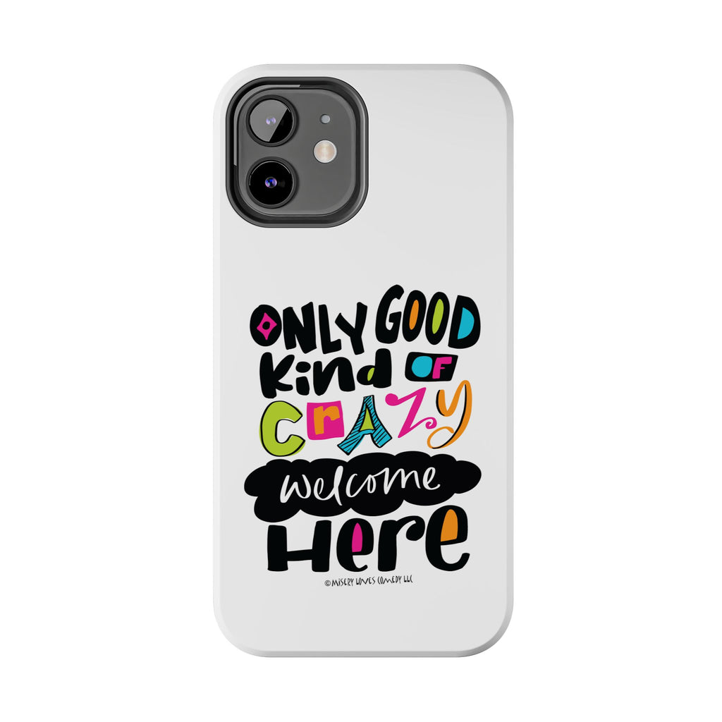 Only Good Kind of Crazy Welcome Here - Phone Case