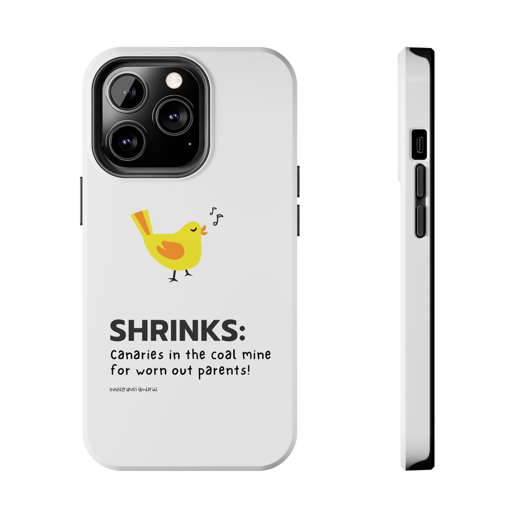 Shrinks: Canaries in the Coal Mine for Worn Out Parents! - Phone Case