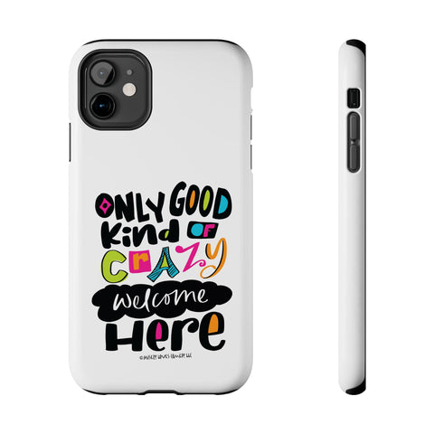 Only Good Kind of Crazy Welcome Here - Phone Case