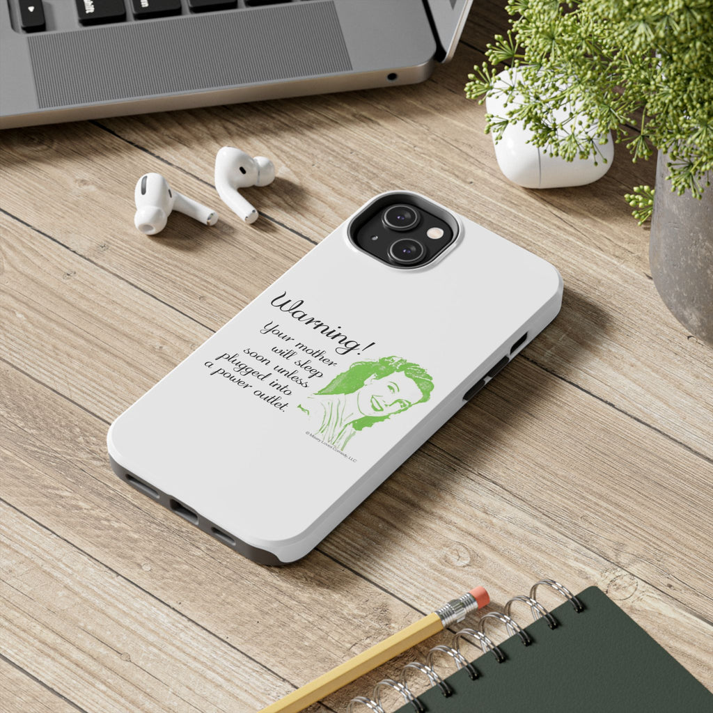 Warning! Your Mother Will Sleep Soon Unless Plugged Into a Power Outlet: Phone Case