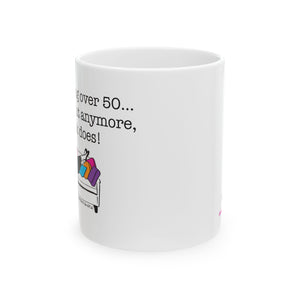 I Love Being Over 50 - Ceramic Mug, (11oz) I Love Being Over 50 - Ceramic Mug, (11oz)