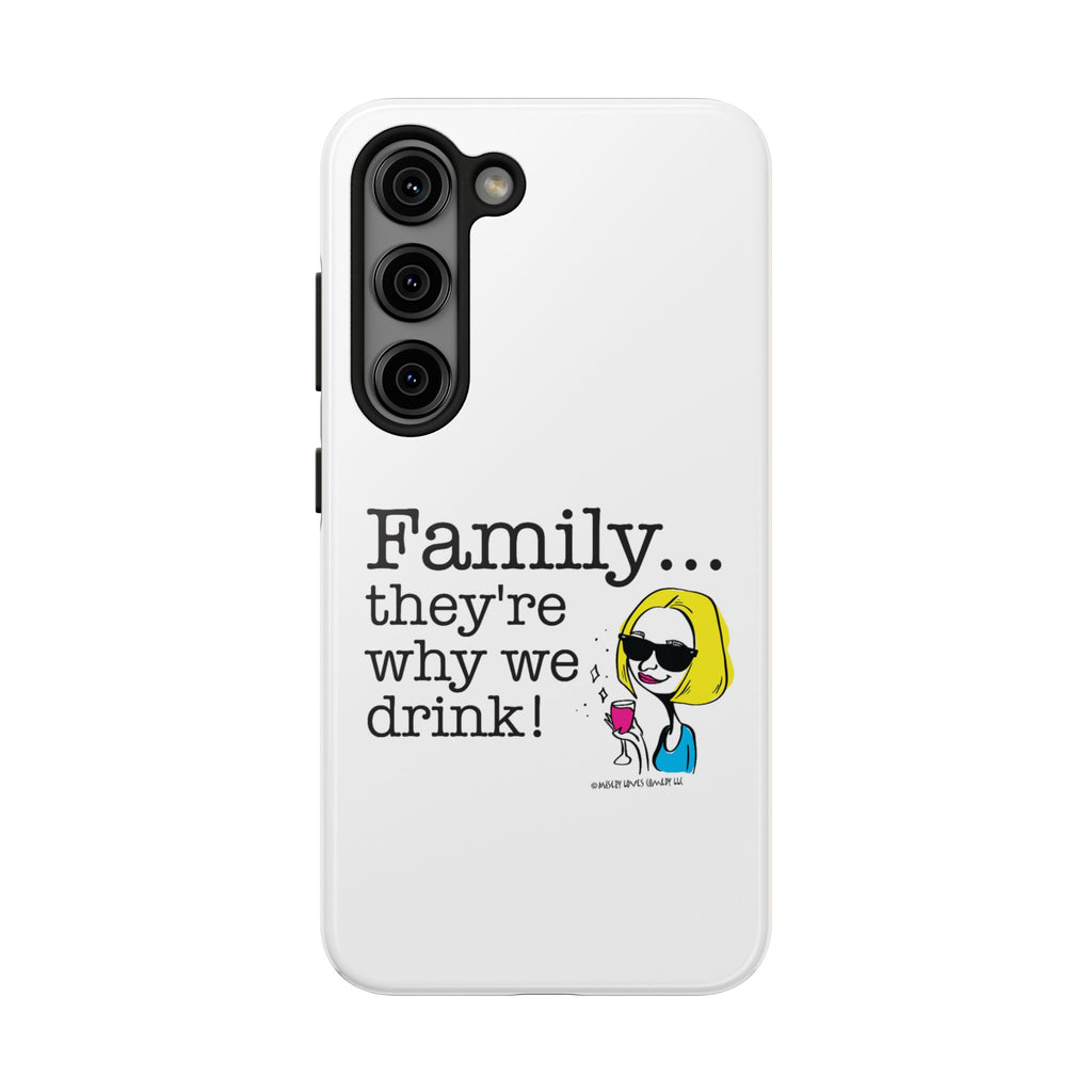 Family...They're Why We Drink! (2) - Phone Case