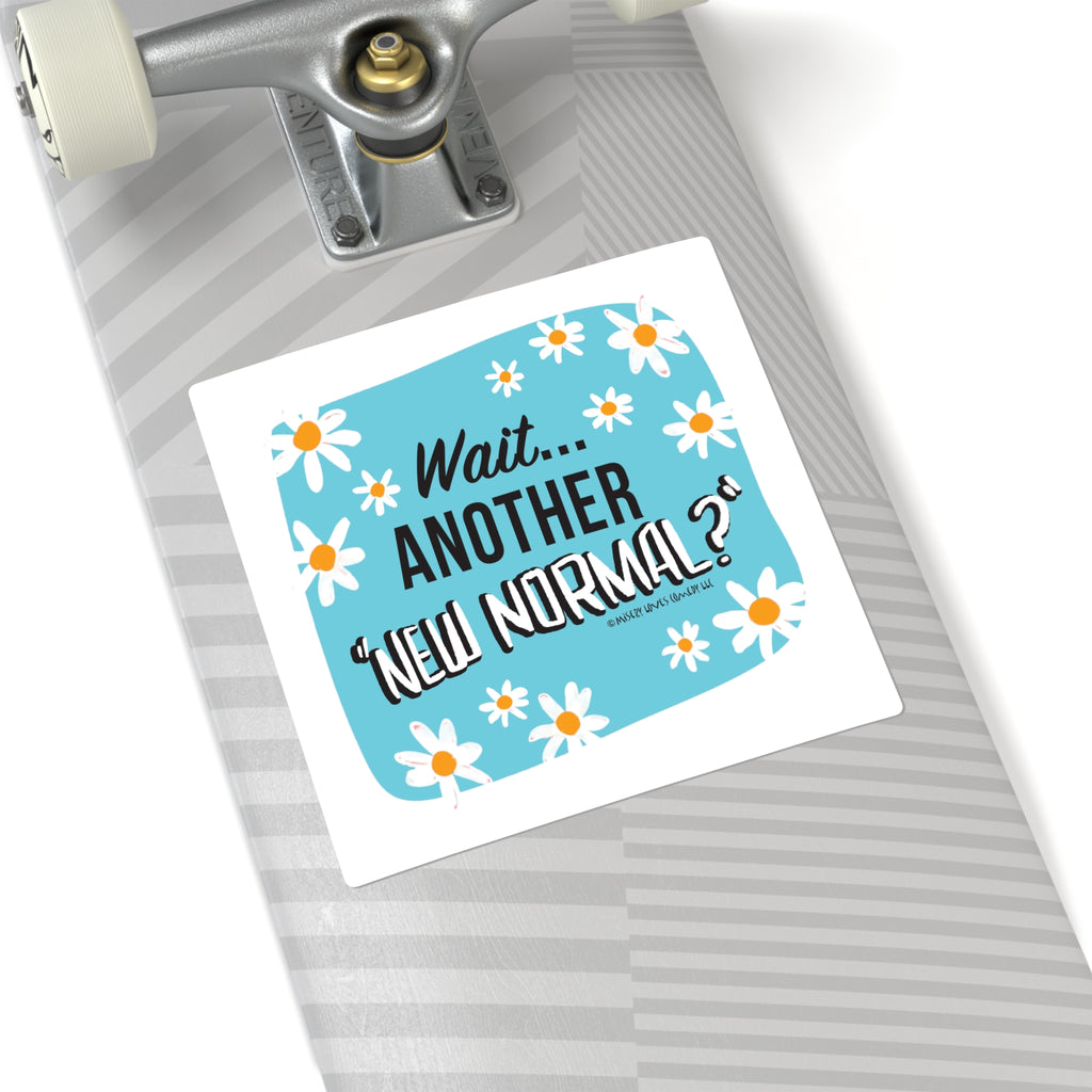 Wait...Another “New Normal”? – Square Stickers