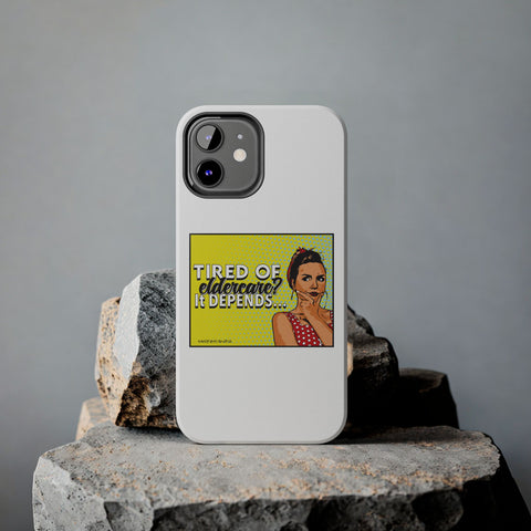 Tired of Eldercare? It Depends… Phone Case