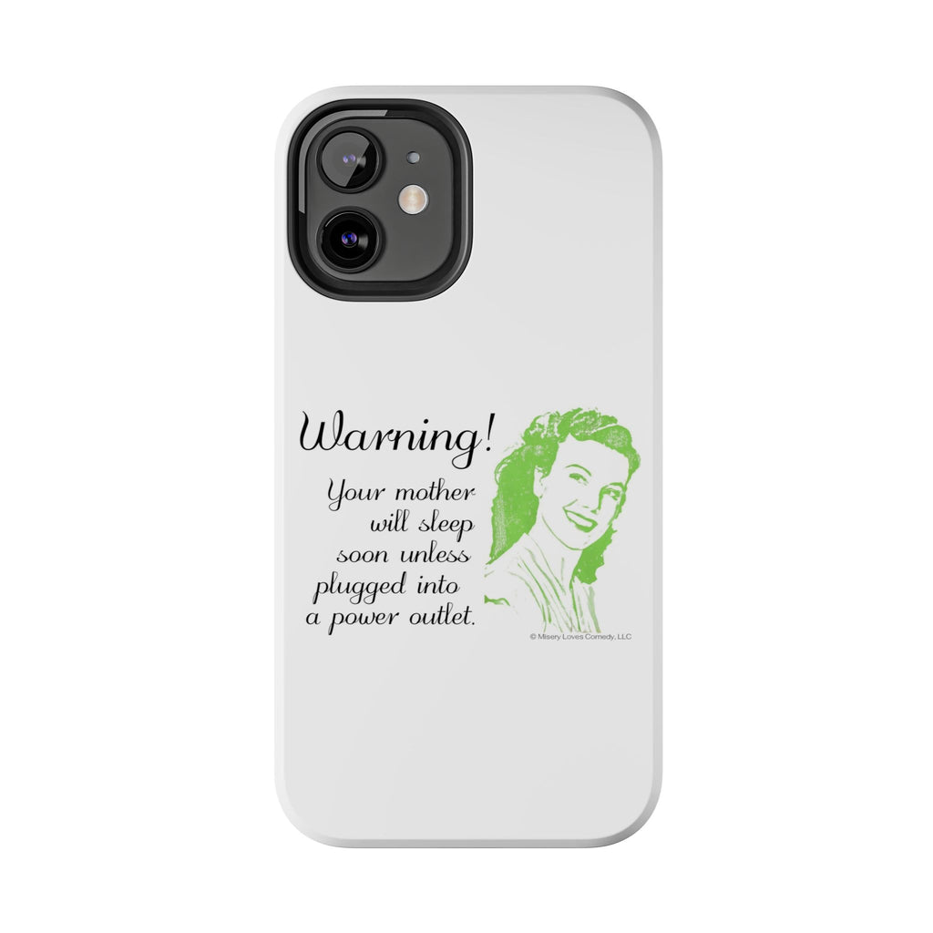 Warning! Your Mother Will Sleep Soon Unless Plugged Into a Power Outlet: Phone Case