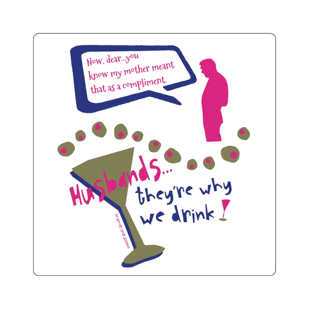 Husbands...They're Why We Drink! - Square Stickers