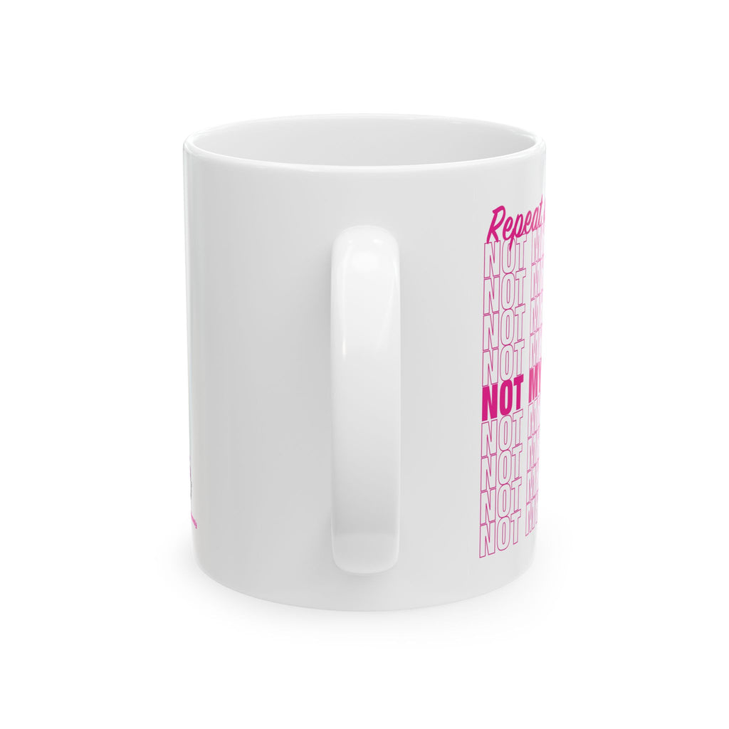 It's Not My Problem - Ceramic Mug (11oz)