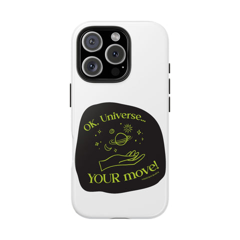 Ok, Universe ... Your Move! - Phone Case