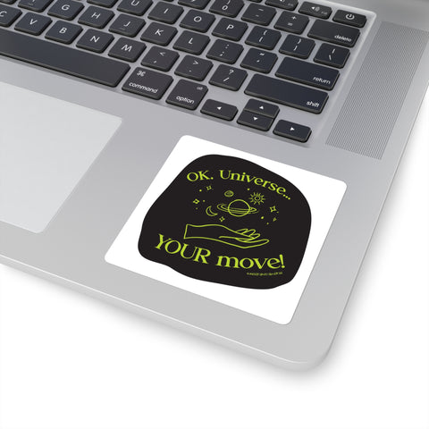 Ok, Universe ... Your Move! - Square Stickers