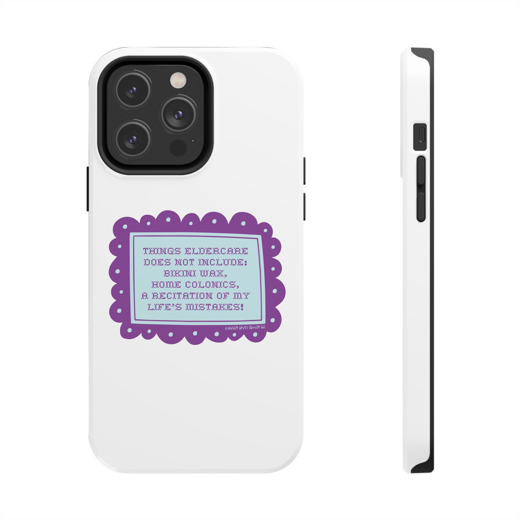 Things Eldercare Does NOT Include - Phone Case