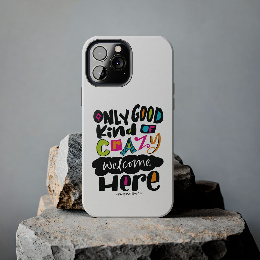 Only Good Kind of Crazy Welcome Here - Phone Case