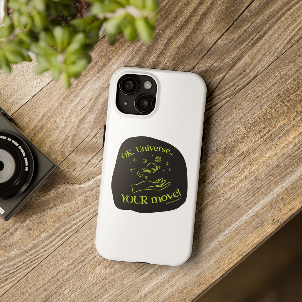 Ok, Universe ... Your Move! - Phone Case