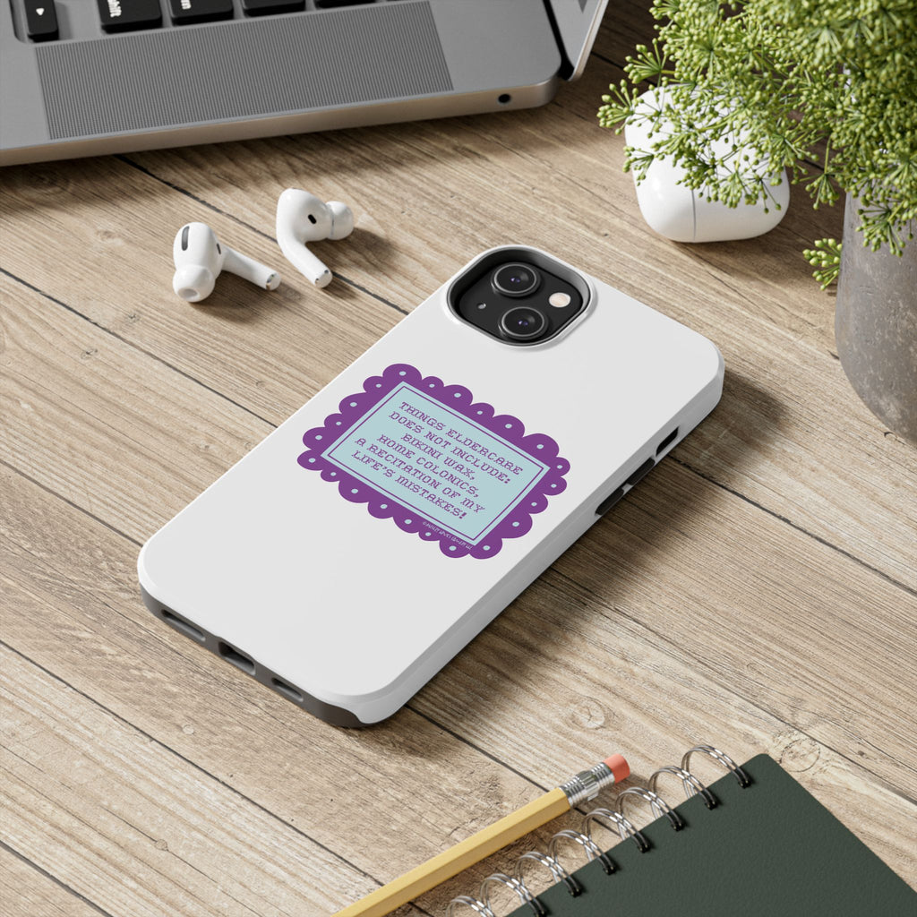 Things Eldercare Does NOT Include - Phone Case