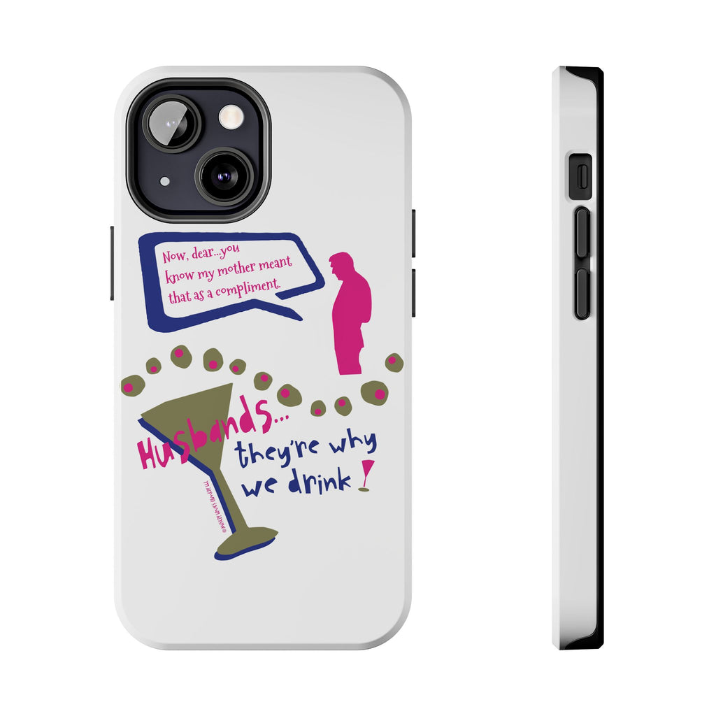 Husbands...They're Why We Drink! Phone Case