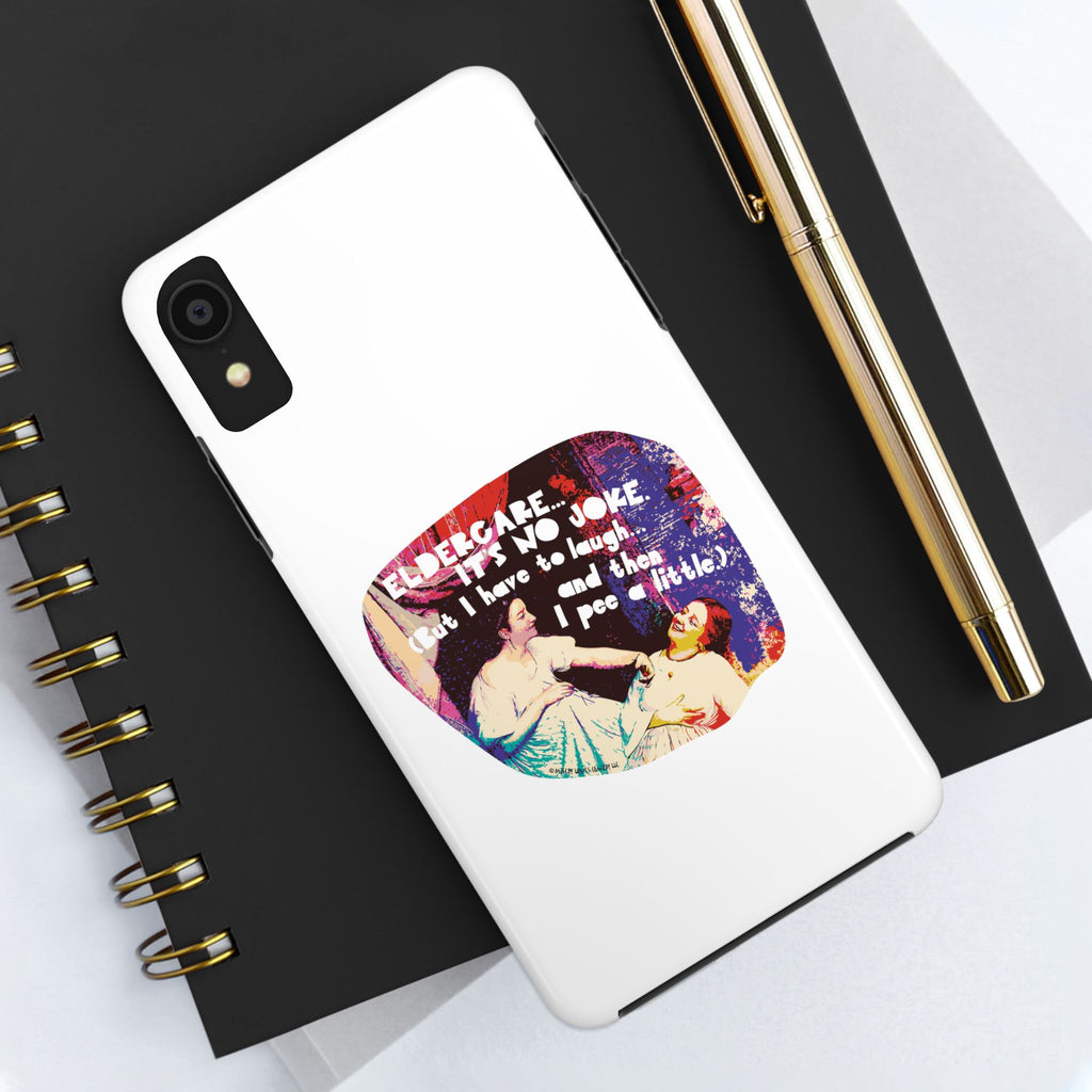Eldercare…It’s No Joke (But I Have to Laugh…and Then I Pee a Little). Phone Case