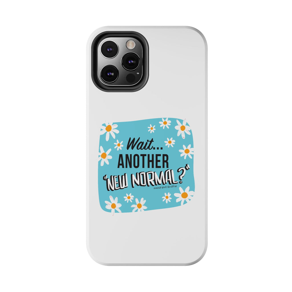 Wait...Another “New Normal”? – Phone Case