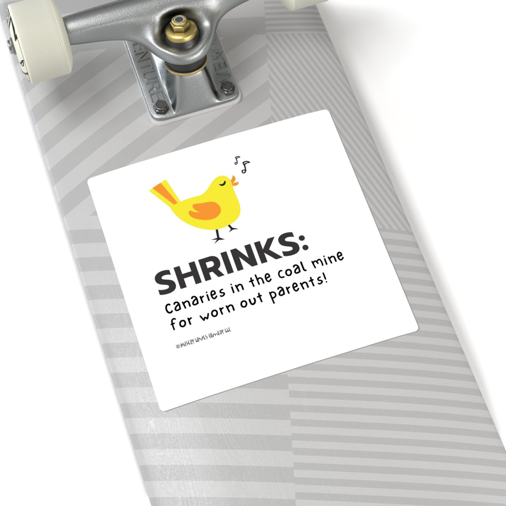 Shrinks: Canaries in the Coal Mine for Worn Out Parents! - Square Stickers
