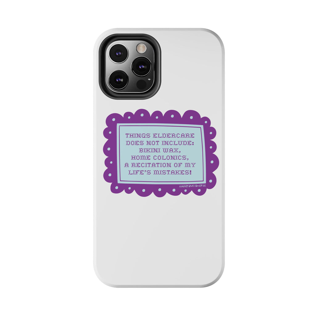 Things Eldercare Does NOT Include - Phone Case