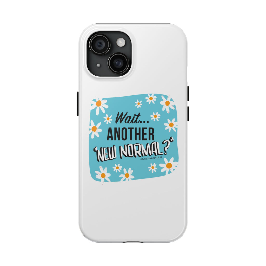 Wait...Another “New Normal”? – Phone Case