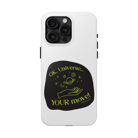 Ok, Universe ... Your Move! - Phone Case