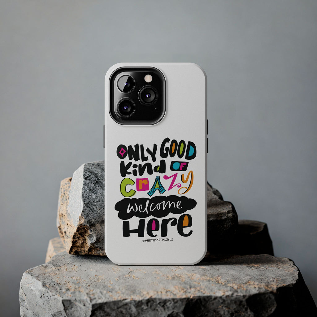 Only Good Kind of Crazy Welcome Here - Phone Case