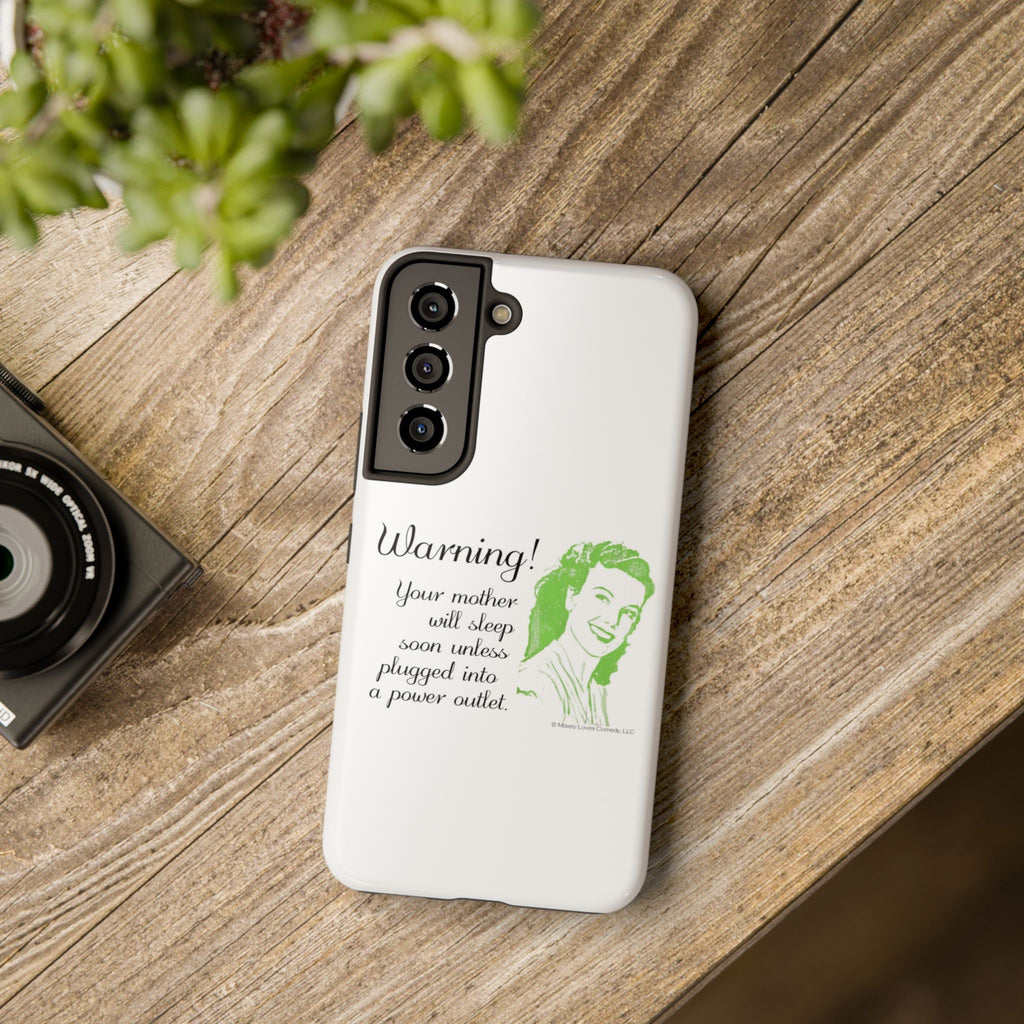 Warning! Your Mother Will Sleep Soon Unless Plugged Into a Power Outlet: Phone Case