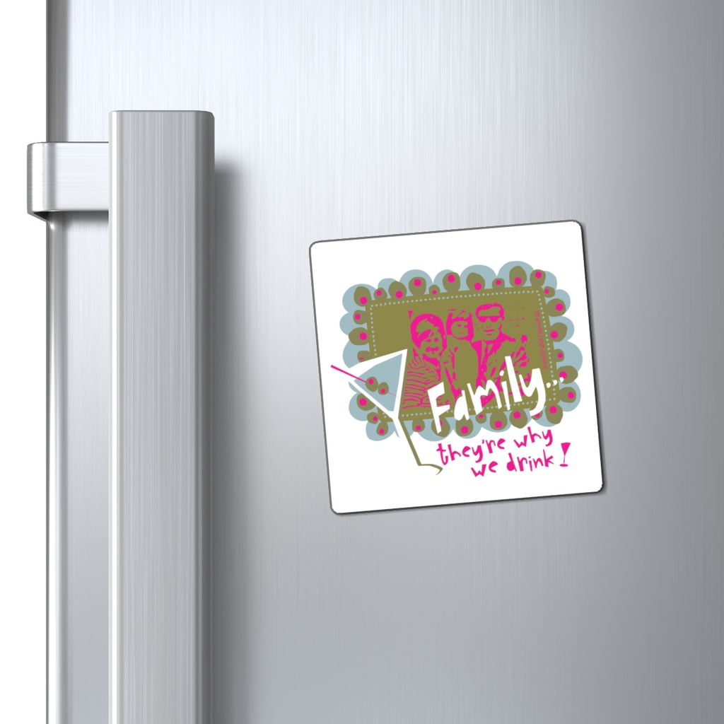 Family…They’re Why We Drink! (1) - Magnet