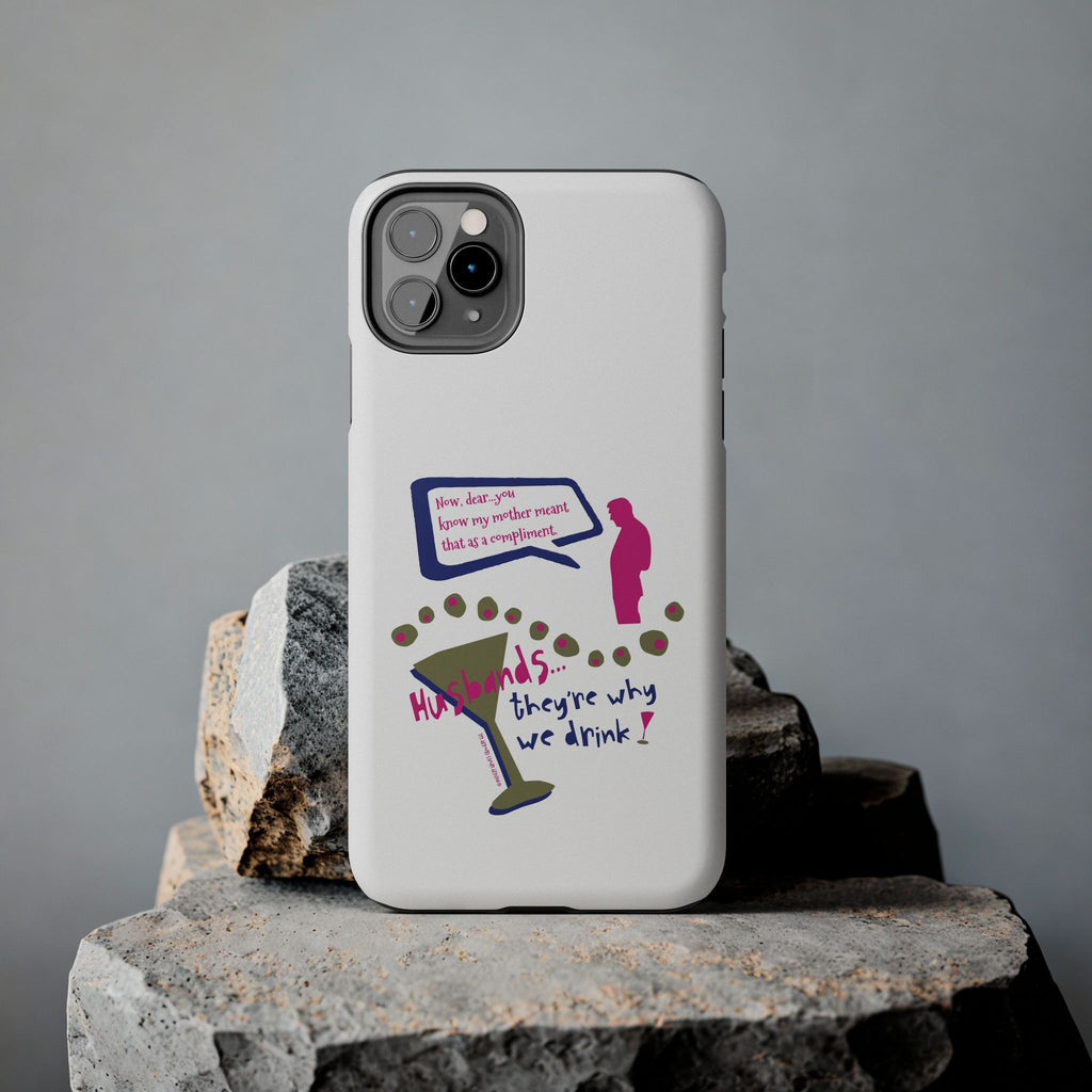 Husbands...They're Why We Drink! Phone Case