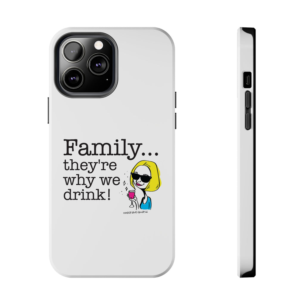 Family...They're Why We Drink! (2) - Phone Case