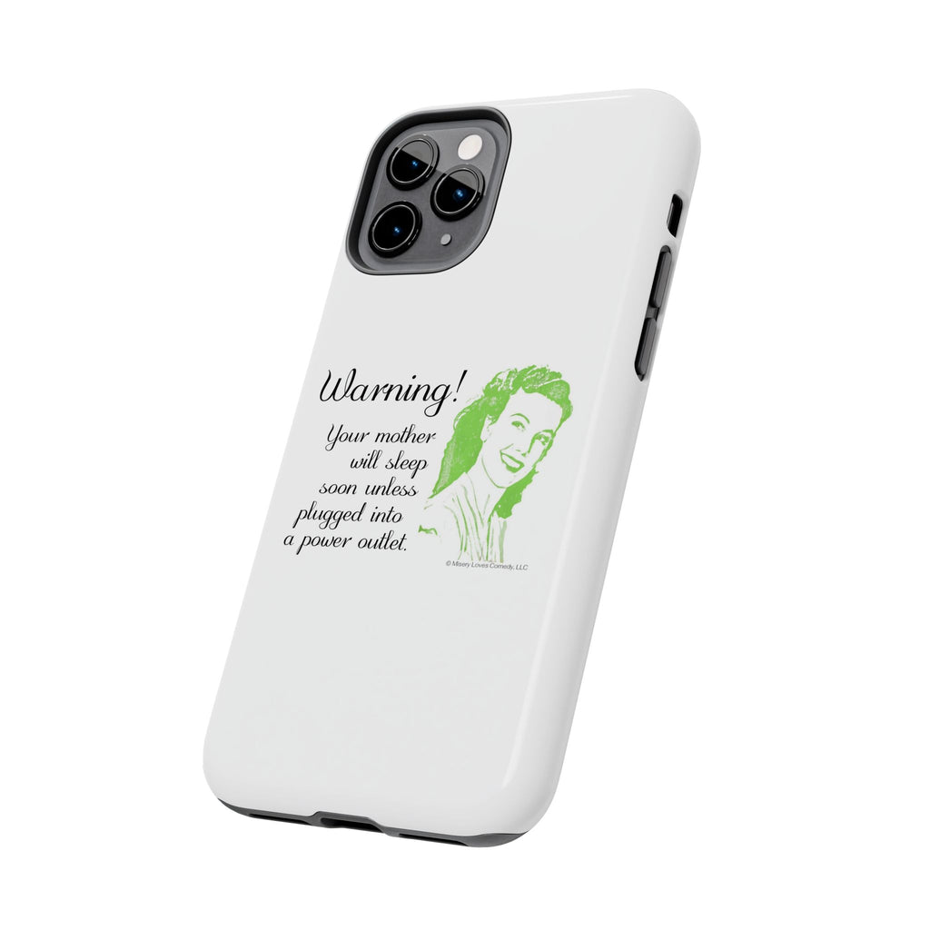 Warning! Your Mother Will Sleep Soon Unless Plugged Into a Power Outlet: Phone Case